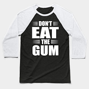 Funny Chewing Gum Gift Baseball T-Shirt